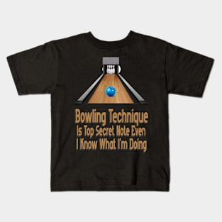 Bowling Technique Is Top Secret Note Even I Know What I'm Doing Kids T-Shirt